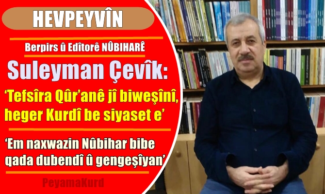 Suleyman Çevîk: Kurdî bi xwe siyaset e!