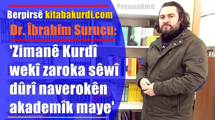 Dr. Îbrahîm Surucu: Kurdî êtîmê mirovahiyê û dewletên bawermend e