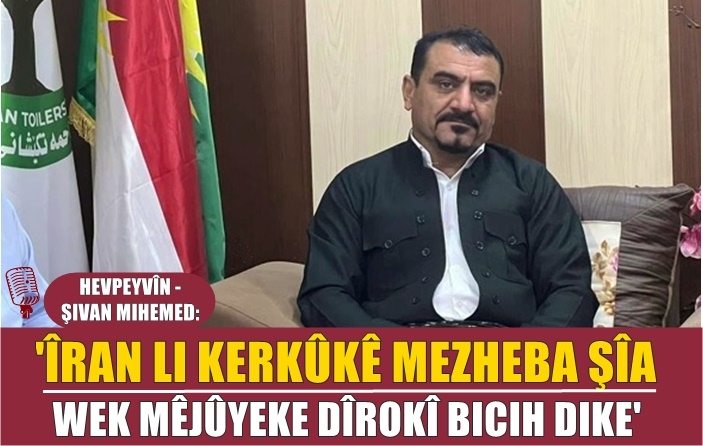 HEVPEYVÎN | Şivan Mihemed: ‘Erebên şîa û sunî yên Kerkukê li dijî Kurdan bûne yek’