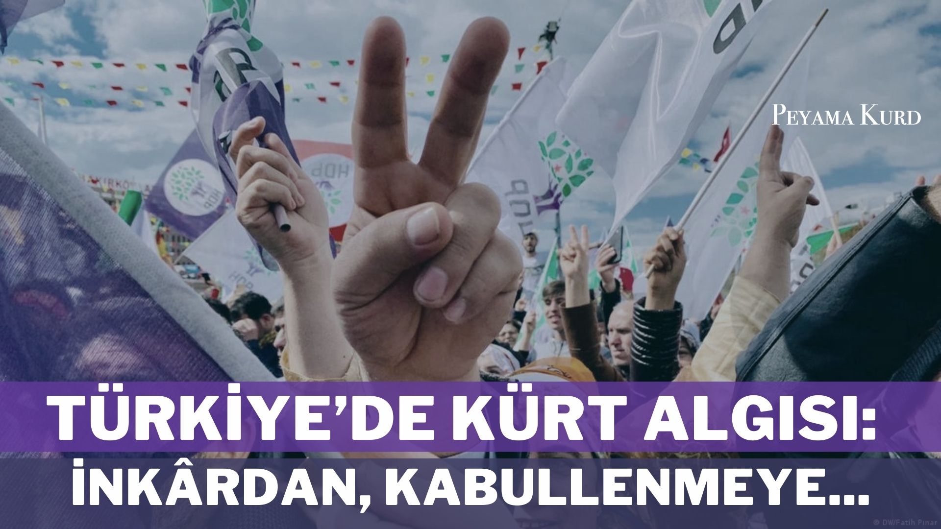 Türklerde değişen Kürt algısı: Yerli ve Milli Ötekiler!