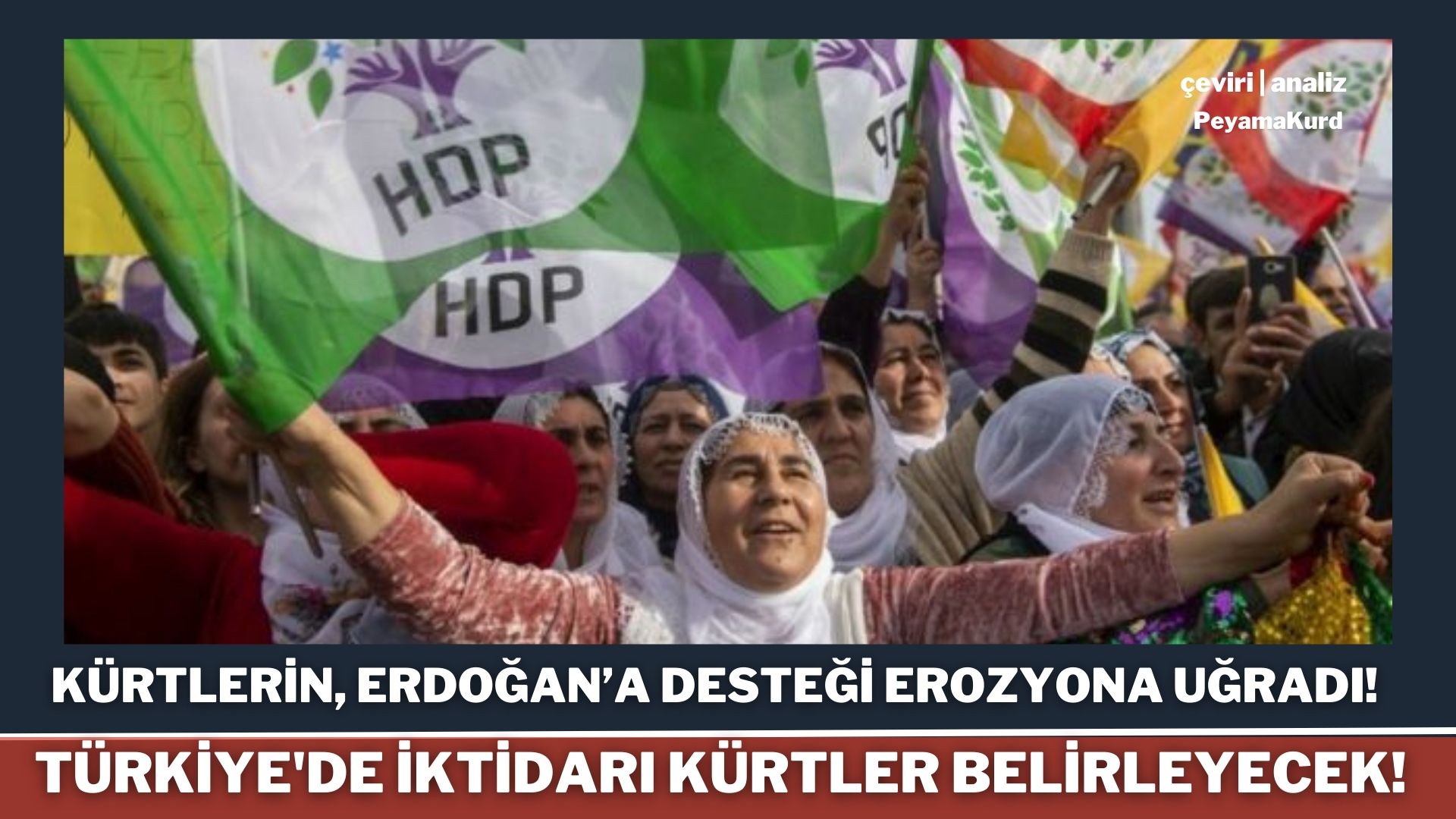 "Kürtlere yıllarca kur yapan Erdoğan, milliyetçi çizgiyi benimsedi!"